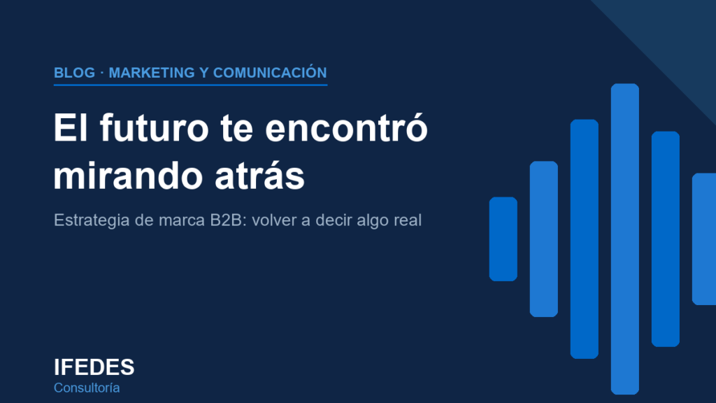 Estrategia de marca B2B: el futuro te encontró mirando atrás — artículo de IFEDES