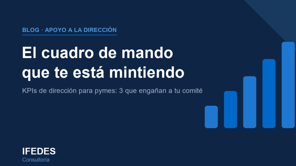KPIs de dirección para pymes: el cuadro de mando que engaña a tu comité